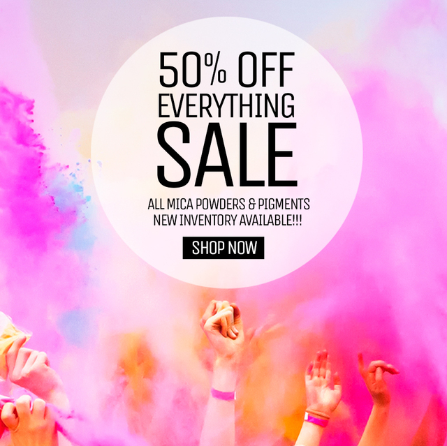 50% OFF Everything Sale! All Mica Powders & Pigments. NEW INVENTORY AVAILABLE! Shop Now!